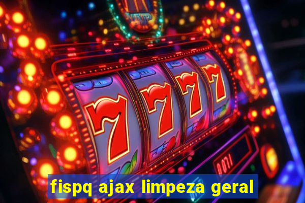 fispq ajax limpeza geral